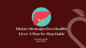Read more about the article Dietary Strategies for a Healthy Liver: A Step-by-Step Guide 2023