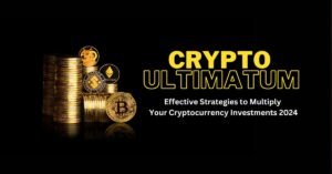 Read more about the article Crypto Ultimatum: Effective Strategies to Multiply Your Cryptocurrency Investments 2024