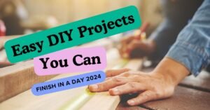 Read more about the article Budget-Friendly, Easy DIY Projects You Can Finish in a Day 2024